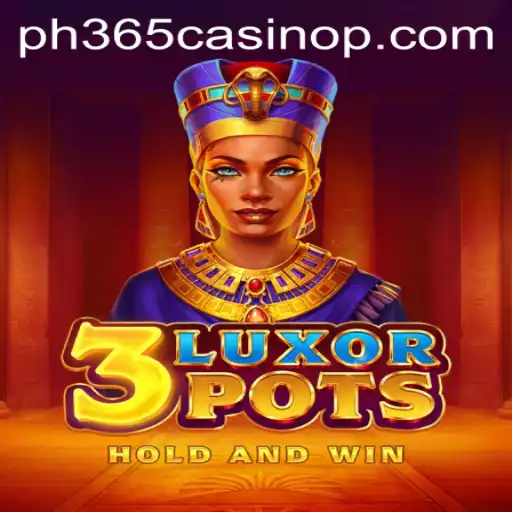 Explore the Thrilling World of 3LuxorPots at PH365 Casino