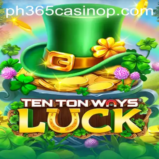 Explore TenTonWaysLuck at PH365 Casino